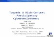 National Center for Supercomputing Applications Towards A Rich-Context Participatory Cyberenvironment Yong Liu Robert E. McGrath James D. Myers Joe Futrelle