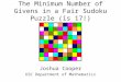 The Minimum Number of Givens in a Fair Sudoku Puzzle (is 17!) Joshua Cooper USC Department of Mathematics