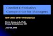 Conflict Resolution Competence for Managers NIH Office of the Ombudsman Kevin Jessar, J.D., Ph.D. Deputy Ombudsman, NIH June 25, 2008