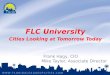 FLC University Cities Looking at Tomorrow Today Frank Hagy, CIO Mike Taylor, Associate Director Mike Taylor, Associate Director