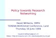 Policy towards Research Networking David Williams, CERN TERENA-NORDUnet Conference, Lund Thursday 10 June 1999 David.O.Williams@cern.ch Slides: davidw/public/Lund.ppt