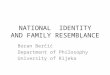NATIONAL IDENTITY AND FAMILY RESEMBLANCE Boran Berčić Department of Philosophy University of Rijeka