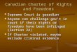 Canadian Charter of Rights and Freedoms Supreme Court is guardian Supreme Court is guardian Anyone can challenge gov’t in court if their rights or freedoms
