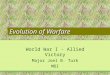 Evolution of Warfare World War I - Allied Victory Major Joel B. Turk MOI
