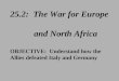 25.2: The War for Europe and North Africa OBJECTIVE: Understand how the Allies defeated Italy and Germany