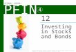 PFIN 4 Investing in Stocks and Bonds 12 Copyright ©2016 Cengage Learning. All Rights Reserved. May not be scanned, copied or duplicated, or posted to a
