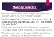 Monday, March 9  Pick up a Periodic Table Packet and put your name on it. DO NOT LOSE THIS – IT IS A PROJECT GRADE!!!  Read on pages 3-4 in the packet,