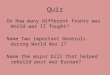 Quiz On How many different fronts was World war II fought? Name Two important Generals during World War 2? Name the major bill that helped rebuild post