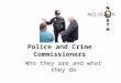 Police and Crime Commissioners Who they are and what they do