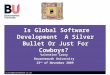 Vcasey@bournemouth.ac.uk Is Global Software Development A Silver Bullet Or Just For Cowboys? Is Global Software Development A Silver Bullet Or Just For