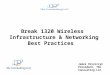 James Oryszczyn President, TBJ Consulting LLC Break 1320 Wireless Infrastructure & Networking Best Practices