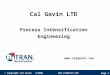 Page 1 © Copyright Cal Gavin 5/2006  Cal Gavin LTD Process Intensification Engineering 