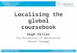 Localising the global coursebook Hugh Dellar The University of Westminster Heinle Cengage