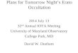 Plans for Tomorrow Night’s Erato Occultation 2014 July 13 32 nd Annual IOTA Meeting University of Maryland Observatory College Park, MD David W. Dunham
