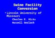 Swine Facility Conversion Lincoln University of Missouri Charles E. Hicks Russell Gerlach