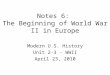 Notes 6: The Beginning of World War II in Europe Modern U.S. History Unit 2-3 - WWII April 23, 2010