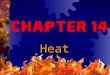 HeatHeat.  When two objects at different temperatures are put into contact, heat spontaneously flows from the hotter to the cooler one. If kept in contact