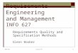 INFO 627Lecture #71 Requirements Engineering and Management INFO 627 Requirements Quality and Specification Methods Glenn Booker