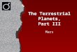 The Terrestrial Planets, Part III Mars. MARS The God of War