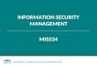 INFORMATION SECURITY MANAGEMENT MIS534. Course Outline – Topics Covered  Planning for Security and Contingencies  Information Security Policy  Developing