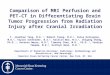 Comparison of MRI Perfusion and PET-CT in Differentiating Brain Tumor Progression from Radiation Injury after Cranial Irradiation T. Jonathan Yang, M.D