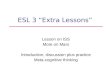 ESL 3 “Extra Lessons” Lesson on ISS More on Mars Introduction, discussion plus practice Meta-cognitive thinking