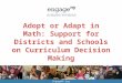 EngageNY.org Adopt or Adapt in Math: Support for Districts and Schools on Curriculum Decision Making