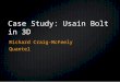 Case Study: Usain Bolt in 3D Richard Craig-McFeely Quantel