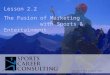 Lesson 2.2 The Fusion of Marketing with Sports & Entertainment Copyright © 2014 by Sports Career Consulting, LLC