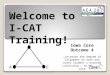 Welcome to I-CAT Training! Iowa Core Outcome 4 …increase the degree of alignment of each and every student’s enacted curriculum … to the Iowa Core I A