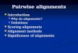 Pairwise alignments Introduction Introduction Why do alignments? Why do alignments? Definitions Definitions Scoring alignments Scoring alignments Alignment
