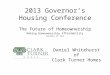2013 Governor’s Housing Conference The Future of Homeownership Making Homeownership Affordability September 27, 2013 Daniel Whitehurst of Clark Turner