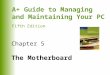 A+ Guide to Managing and Maintaining Your PC Fifth Edition Chapter 5 The Motherboard