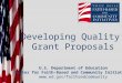 Developing Quality Grant Proposals U.S. Department of Education Center for Faith-Based and Community Initiatives 