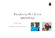 Raspberry Pi / Linux Workshop Ed Carr Marcus Summers