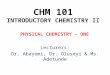 CHM 101 INTRODUCTORY CHEMISTRY II Lecturers: Dr. Abayomi, Dr. Oluseyi & Ms. Adetunde PHYSICAL CHEMISTRY - ONE