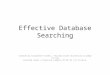 Effective Database Searching Created by Elizabeth Farrell, Florida State University College of Law Licensed under a Creative Commons BY-NC-SA 3.0 License