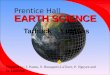 EARTH SCIENCE Prentice Hall EARTH SCIENCE Tarbuck Lutgens  Prepared by: J. Pannu, S. Bonaparte-LaTorre, P. Nguyen and G. Frederick