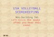 1 USA VOLLEYBALL SCOREKEEPING Non-Deciding Set Left Click the mouse after you hear this sound