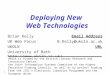 1 Deploying New Web Technologies Brian KellyEmail Address UK Web Focus B.Kelly@ukoln.ac.uk UKOLNURL University of Bath  UKOLN is