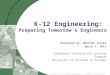 University of Colorado at Boulder – Integrated Teaching and Learning Program K-12 Engineering: Preparing Tomorrow’s Engineers Presented by: Malinda Zarske