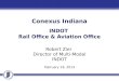Conexus Indiana INDOT Rail Office & Aviation Office Robert Zier Director of Multi-Modal INDOT February 19, 2013