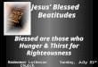 Jesus’ Blessed Beatitudes Blessed are those who Hunger & Thirst for Righteousness Redeemer Lutheran ChurchSunday, July 31 st