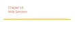 Chapter 19 Web Services. Web services infrastructure and components Security Service descriptions (in WSDL) Applications Directory service Web Services