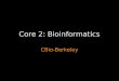 Core 2: Bioinformatics CBio-Berkeley. Outline Berkeley group background Core 2 first round –what: aims, milestones –how: software lifecycle, interaction