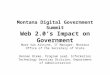 Montana Digital Government Summit Web 2.0’s Impact on Government Mark Van Alstyne, IT Manager, Montana Office of the Secretary of State Rennan Rieke, Program