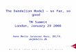 The Dandelion Model – so far, so good TM Summit London, January 29 2008 Anne Mette Jonassen Hass, DELTA, amj@delta.dk