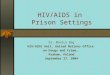 HIV/AIDS in Prison Settings Dr. Monica Beg HIV/AIDS Unit, United Nations Office on Drugs and Crime, Krakow, Poland September 27, 2004