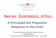 Master Economics Offer: A Principled but Pragmatic Response to the Crisis Presentation by Jim Stanford, CAW Economist stanford@caw.ca To CAW-Ford Master