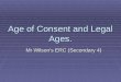 Age of Consent and Legal Ages. Mr Wilson’s ERC (Secondary 4)